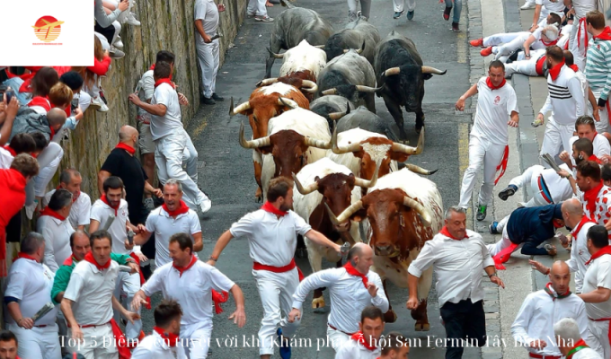 Top 5 Điểm đến tuyệt vời khi Khám phá Lễ hội San Fermin Tây Ban Nha