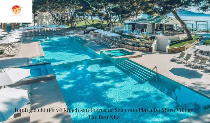 Đánh giá chi tiết về Khách sạn Iberostar Selection Playa De Muro Village Tây Ban Nha